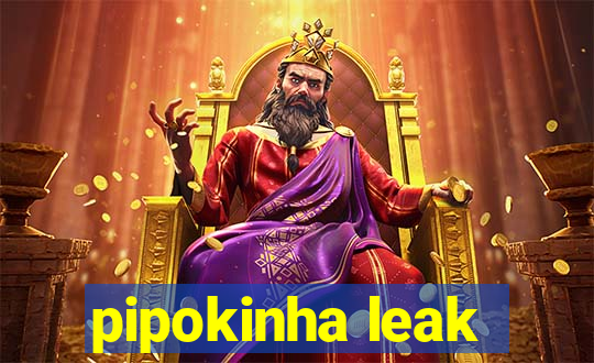 pipokinha leak